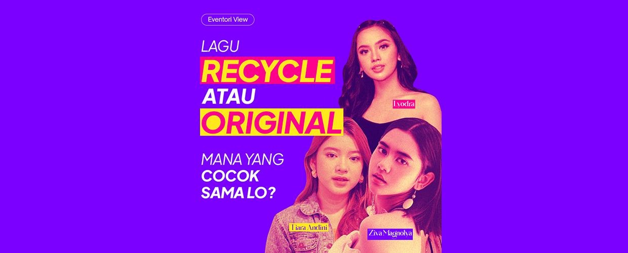 Lagu Recycle atau Versi Original, Mana yang Cocok buat Lo?