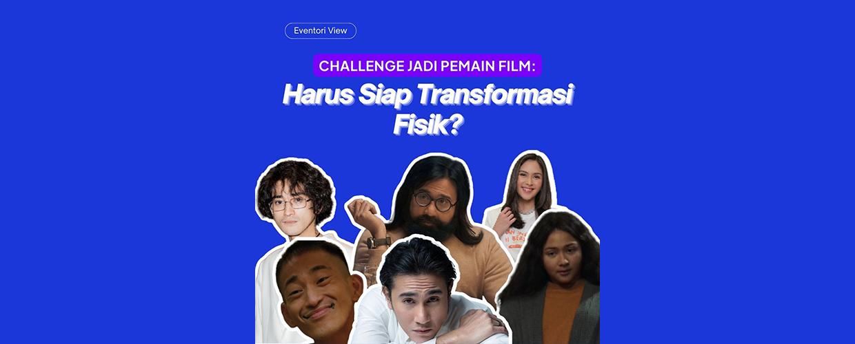 Challenge Jadi Aktor dan Aktris: Siap Transformasi Fisik?