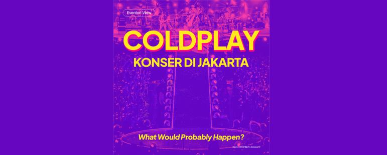 Mungkin Ini yang Terjadi Kalau Coldplay Konser di Jakarta 