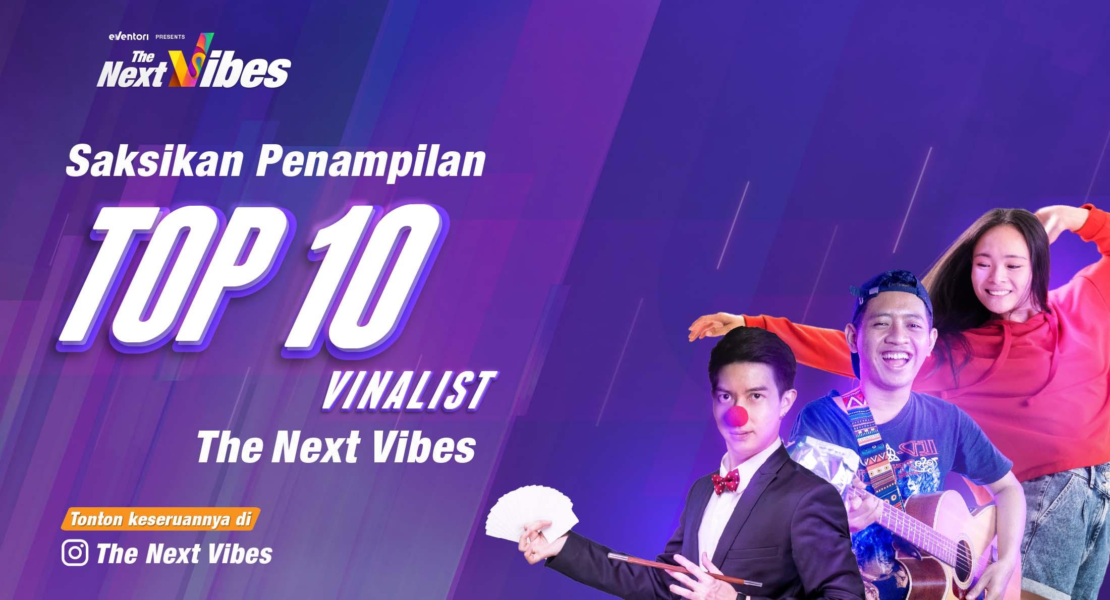 Final The Next Vibes Semakin Dekat, TOP 10 Vinalist Siap Bikin Kamu Terpukau